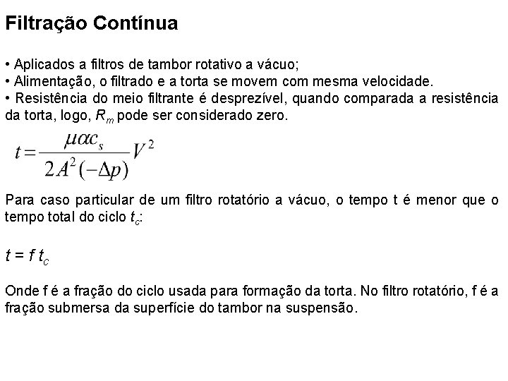 Filtração Contínua • Aplicados a filtros de tambor rotativo a vácuo; • Alimentação, o