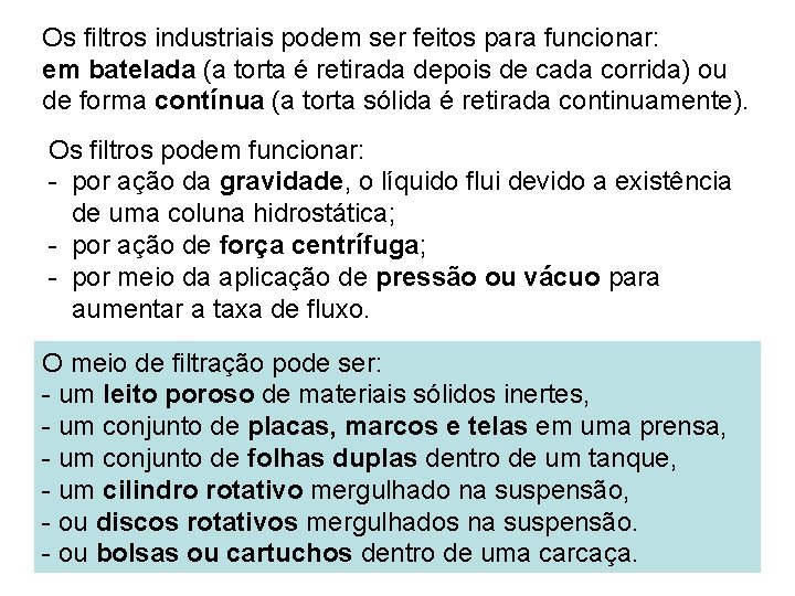 Os filtros industriais podem ser feitos para funcionar: em batelada (a torta é retirada