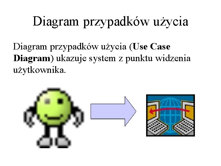 Diagram przypadków użycia (Use Case Diagram) ukazuje system z punktu widzenia użytkownika. 
