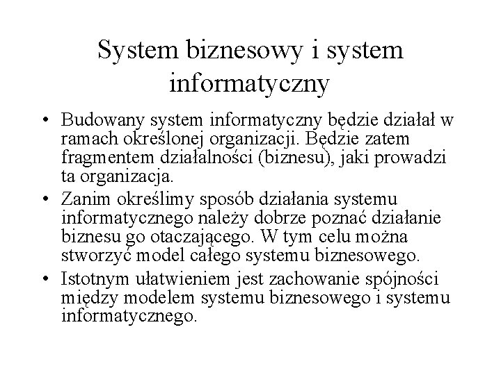 System biznesowy i system informatyczny • Budowany system informatyczny będzie działał w ramach określonej