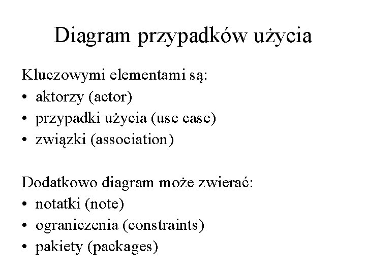 Diagram przypadków użycia Kluczowymi elementami są: • aktorzy (actor) • przypadki użycia (use case)