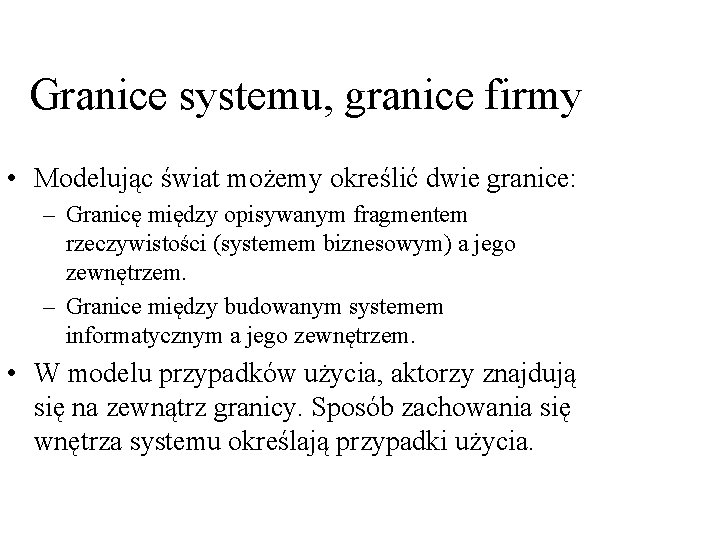 Granice systemu, granice firmy • Modelując świat możemy określić dwie granice: – Granicę między