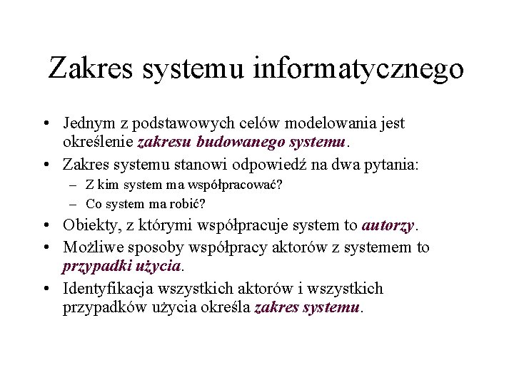 Zakres systemu informatycznego • Jednym z podstawowych celów modelowania jest określenie zakresu budowanego systemu.