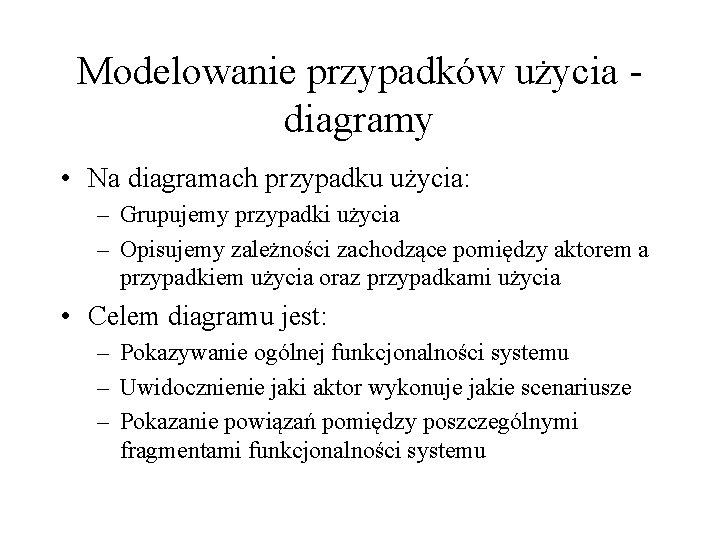 Modelowanie przypadków użycia diagramy • Na diagramach przypadku użycia: – Grupujemy przypadki użycia –