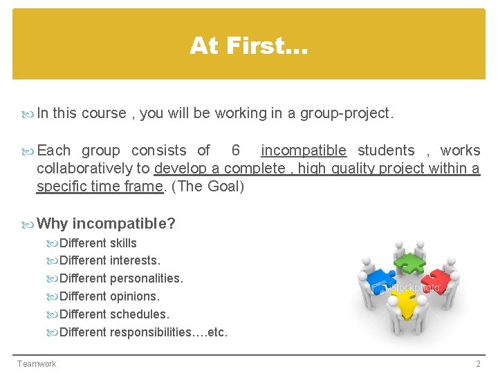 At First… In this course , you will be working in a group-project. Each