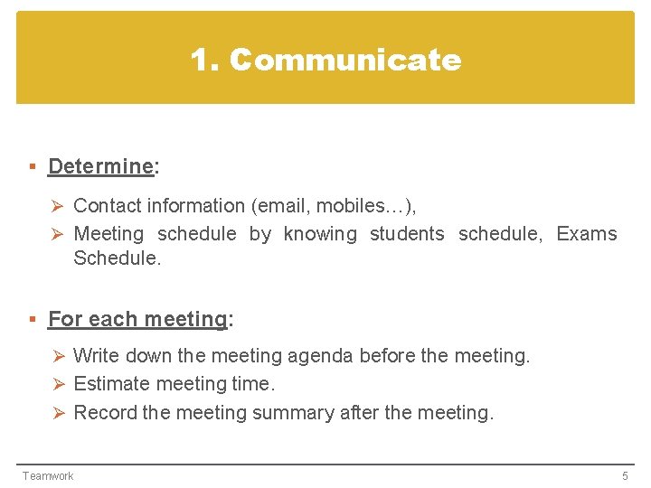 1. Communicate § Determine: Ø Contact information (email, mobiles…), Ø Meeting schedule by knowing