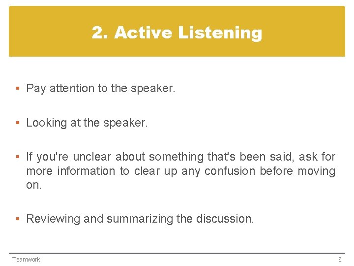 2. Active Listening § Pay attention to the speaker. § Looking at the speaker.