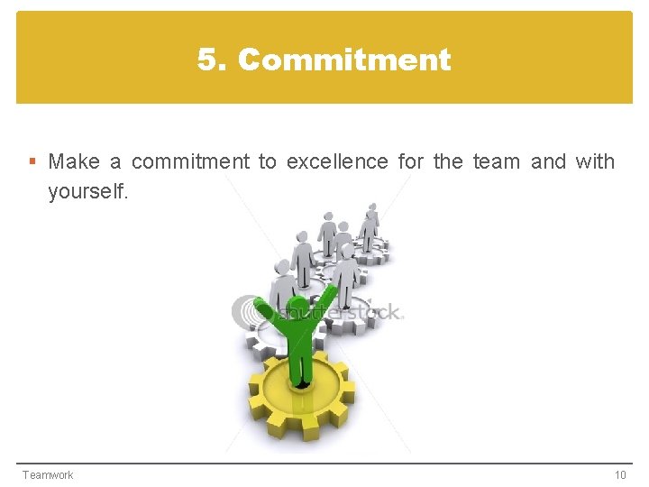 5. Commitment § Make a commitment to excellence for the team and with yourself.