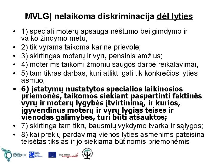 MVLGĮ nelaikoma diskriminacija dėl lyties • 1) speciali moterų apsauga nėštumo bei gimdymo ir