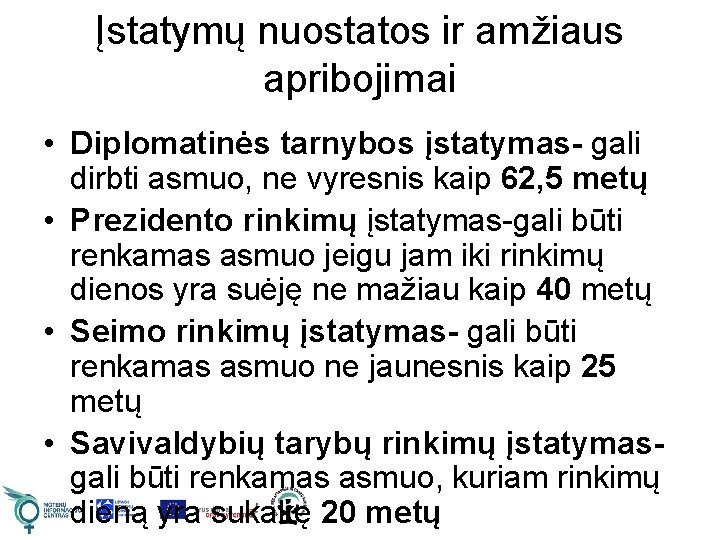 Įstatymų nuostatos ir amžiaus apribojimai • Diplomatinės tarnybos įstatymas- gali dirbti asmuo, ne vyresnis