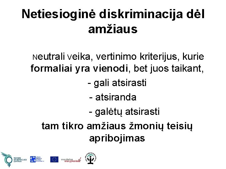 Netiesioginė diskriminacija dėl amžiaus Neutrali Veika, vertinimo kriterijus, kurie formaliai yra vienodi, bet juos