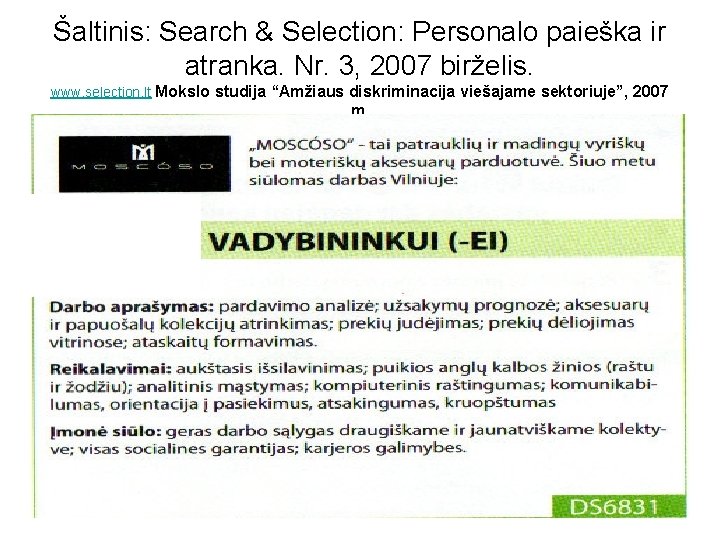 Šaltinis: Search & Selection: Personalo paieška ir atranka. Nr. 3, 2007 birželis. www. selection. Šaltinis: Search & Selection: Personalo paieška ir atranka. Nr. 3, 2007 birželis. www. selection.