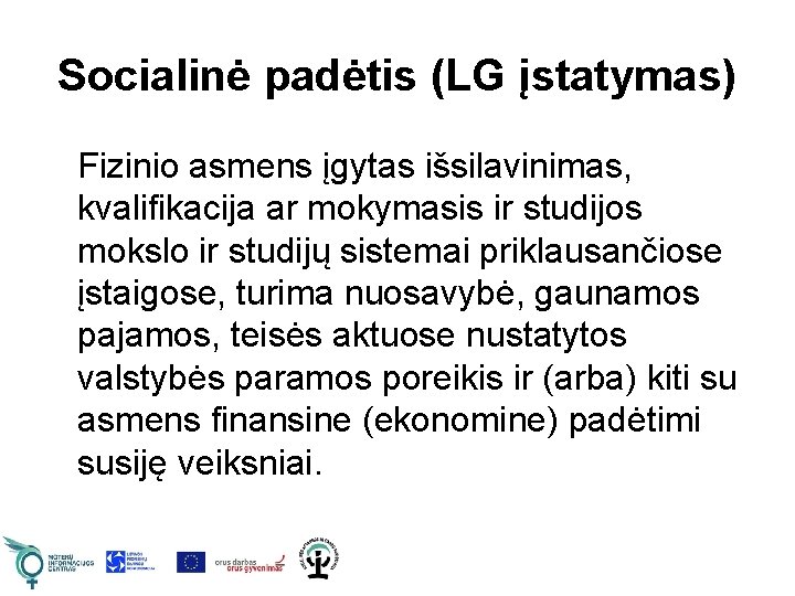 Socialinė padėtis (LG įstatymas) Fizinio asmens įgytas išsilavinimas, kvalifikacija ar mokymasis ir studijos mokslo