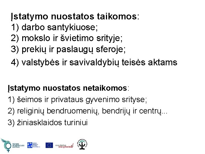 Įstatymo nuostatos taikomos: 1) darbo santykiuose; 2) mokslo ir švietimo srityje; 3) prekių ir Įstatymo nuostatos taikomos: 1) darbo santykiuose; 2) mokslo ir švietimo srityje; 3) prekių ir