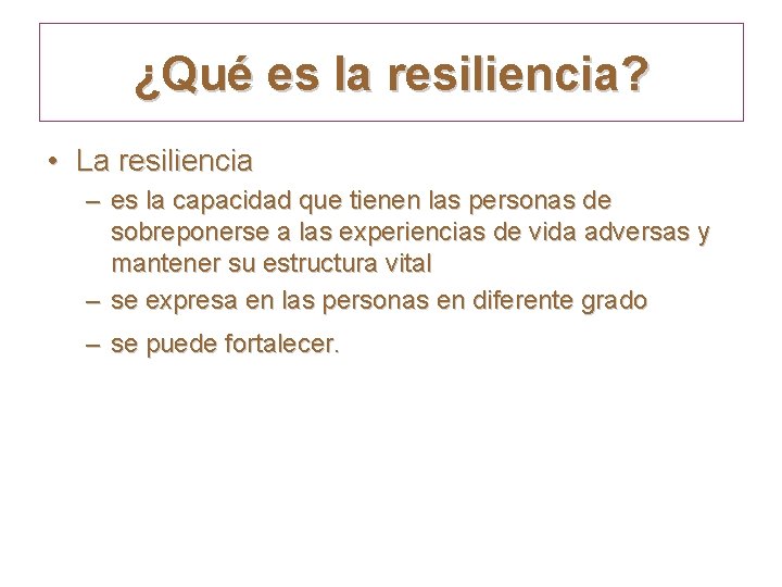 ¿Qué es la resiliencia? • La resiliencia – es la capacidad que tienen las
