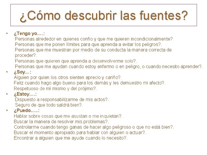 ¿Cómo descubrir las fuentes? • • ¿Tengo yo…. : Personas alrededor en quienes confío
