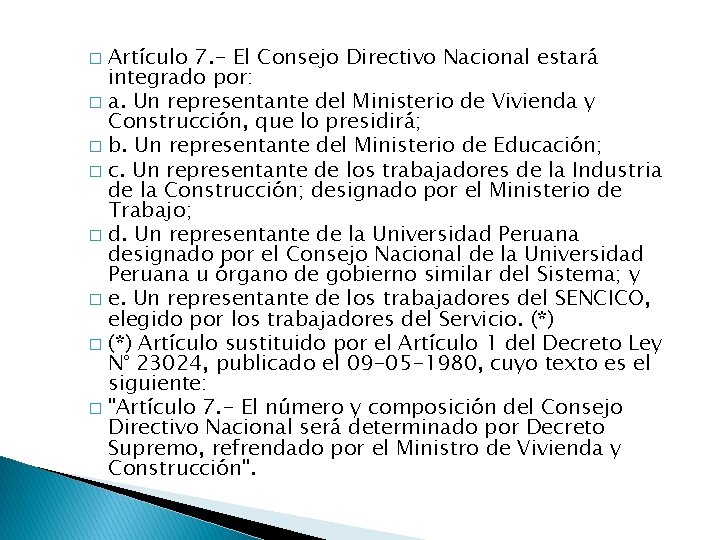 Artículo 7. - El Consejo Directivo Nacional estará integrado por: � a. Un representante