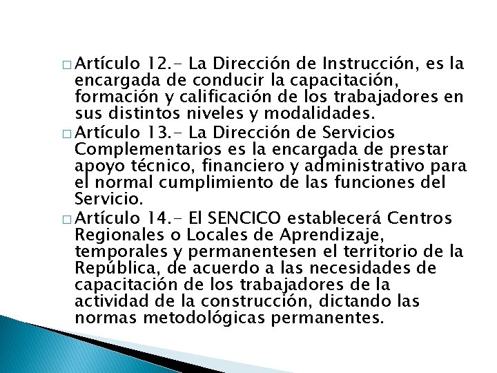 � Artículo 12. - La Dirección de Instrucción, es la encargada de conducir la