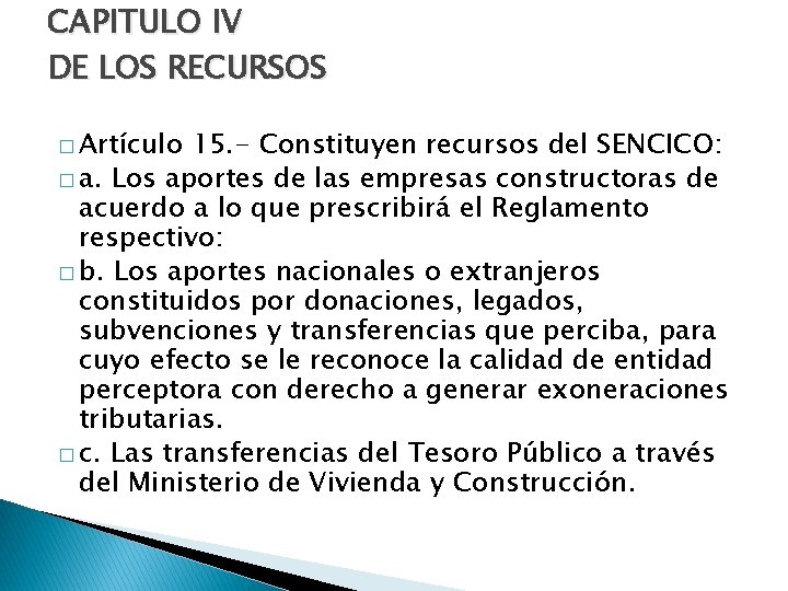 CAPITULO IV DE LOS RECURSOS � Artículo 15. - Constituyen recursos del SENCICO: �