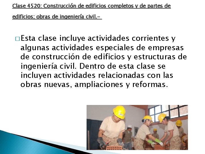 Clase 4520: Construcción de edificios completos y de partes de edificios; obras de ingeniería