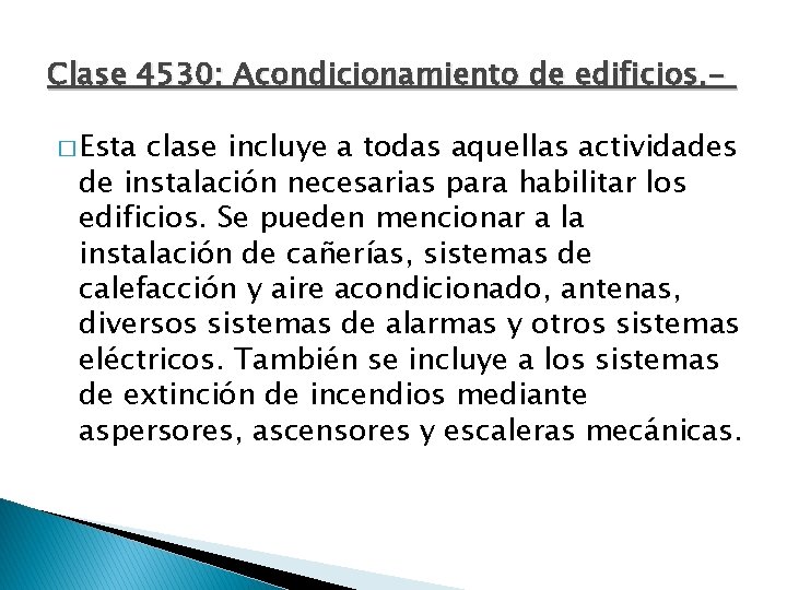 Clase 4530: Acondicionamiento de edificios. - � Esta clase incluye a todas aquellas actividades