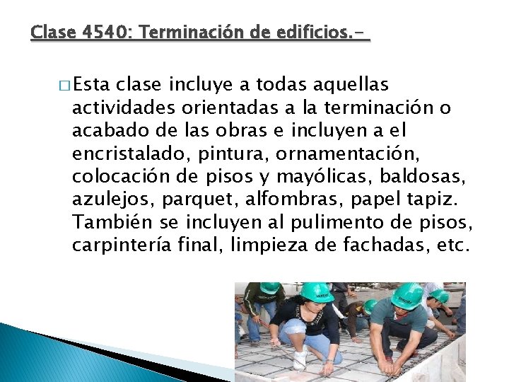 Clase 4540: Terminación de edificios. - � Esta clase incluye a todas aquellas actividades