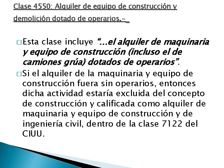 Clase 4550: Alquiler de equipo de construcción y demolición dotado de operarios. � Esta