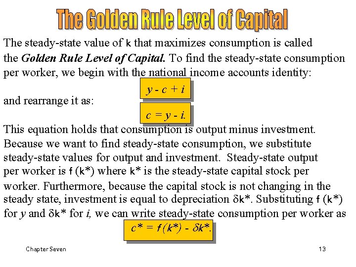 The steady-state value of k that maximizes consumption is called the Golden Rule Level The steady-state value of k that maximizes consumption is called the Golden Rule Level