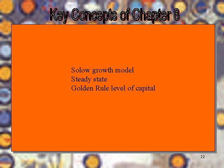 Solow growth model Steady state Golden Rule level of capital Chapter Seven 22 Solow growth model Steady state Golden Rule level of capital Chapter Seven 22