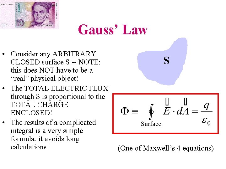 Gauss’ Law • Consider any ARBITRARY CLOSED surface S -- NOTE: this does NOT