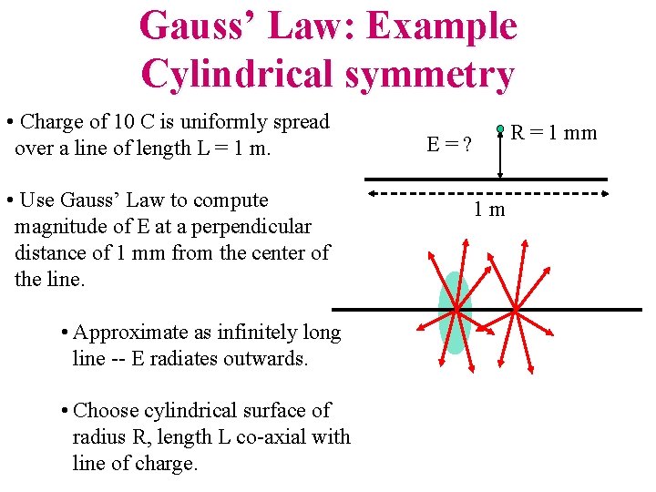 Gauss’ Law: Example Cylindrical symmetry • Charge of 10 C is uniformly spread over