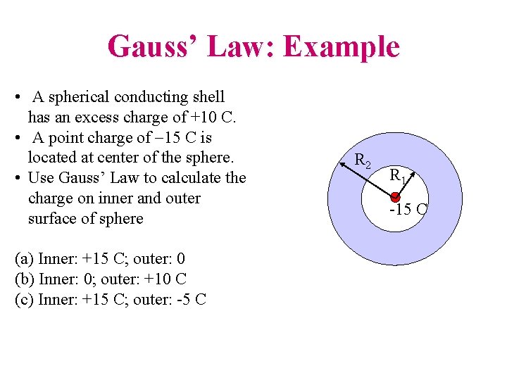 Gauss’ Law: Example • A spherical conducting shell has an excess charge of +10