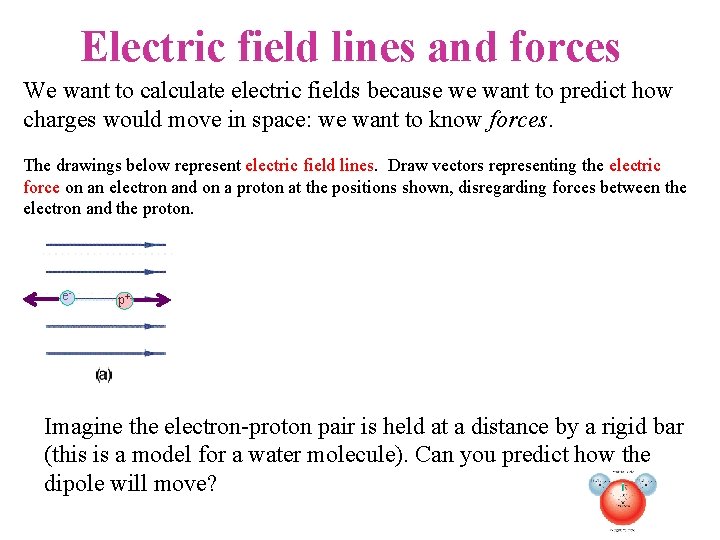 Electric field lines and forces We want to calculate electric fields because we want