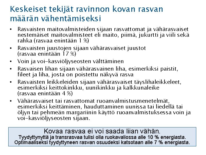 Keskeiset tekijät ravinnon kovan rasvan määrän vähentämiseksi • • • Rasvaisten maitovalmisteiden sijaan rasvattomat