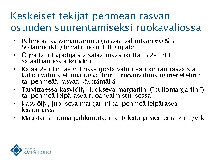 Keskeiset tekijät pehmeän rasvan osuuden suurentamiseksi ruokavaliossa • Pehmeää kasvimargariinia (rasvaa vähintään 60 %