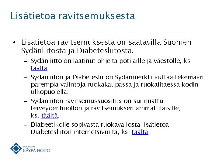 Lisätietoa ravitsemuksesta • Lisätietoa ravitsemuksesta on saatavilla Suomen Sydänliitosta ja Diabetesliitosta. – Sydänliitto on