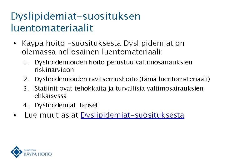 Dyslipidemiat-suosituksen luentomateriaalit • Käypä hoito -suosituksesta Dyslipidemiat on olemassa neliosainen luentomateriaali: 1. Dyslipidemioiden hoito