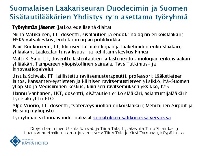 Suomalaisen Lääkäriseuran Duodecimin ja Suomen Sisätautilääkärien Yhdistys ry: n asettama työryhmä Työryhmän jäsenet (jatkoa