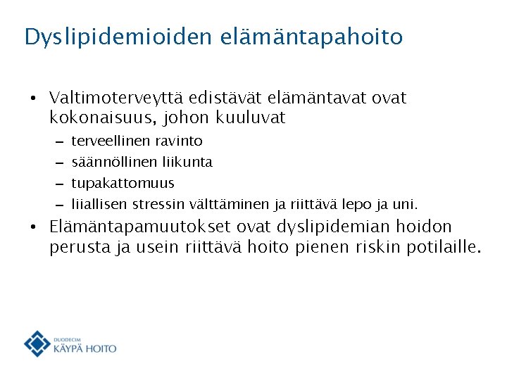 Dyslipidemioiden elämäntapahoito • Valtimoterveyttä edistävät elämäntavat ovat kokonaisuus, johon kuuluvat – – terveellinen ravinto