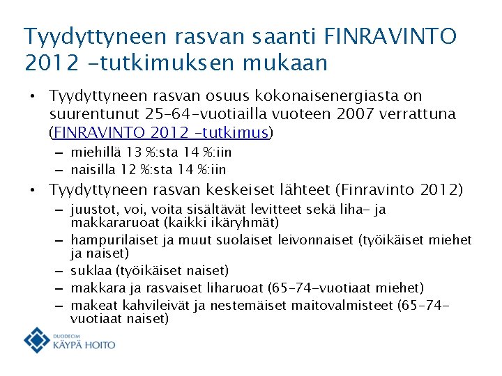 Tyydyttyneen rasvan saanti FINRAVINTO 2012 -tutkimuksen mukaan • Tyydyttyneen rasvan osuus kokonaisenergiasta on suurentunut