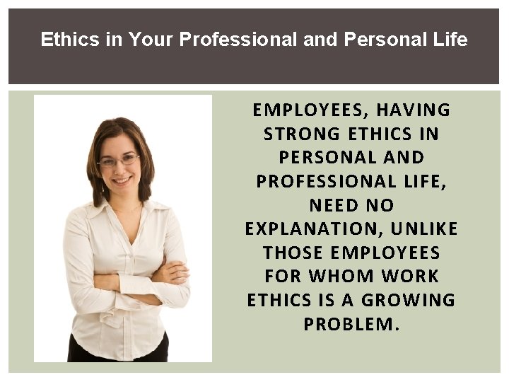 Ethics in Your Professional and Personal Life EMPLOYEES, HAVING STRONG ETHICS IN PERSONAL AND