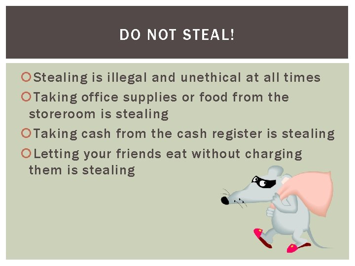 DO NOT STEAL! Stealing is illegal and unethical at all times Taking office supplies