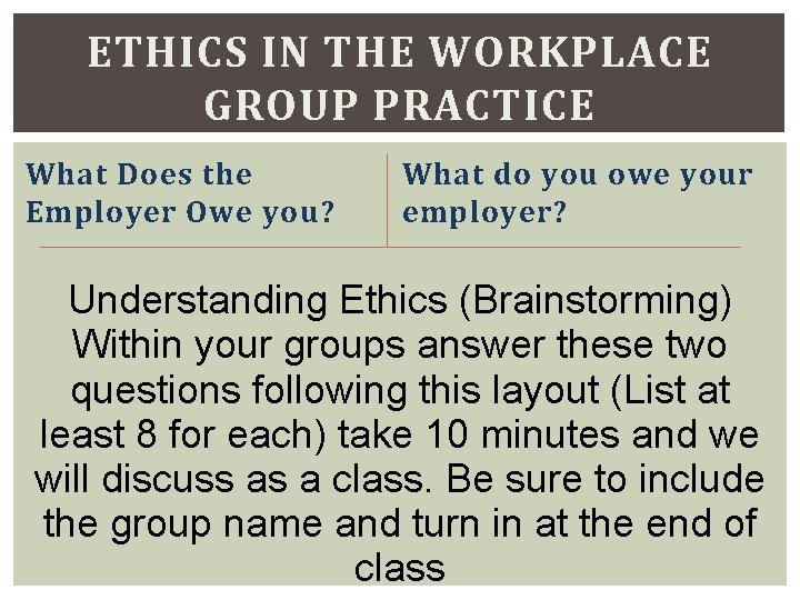 ETHICS IN THE WORKPLACE GROUP PRACTICE What Does the Employer Owe you? What do