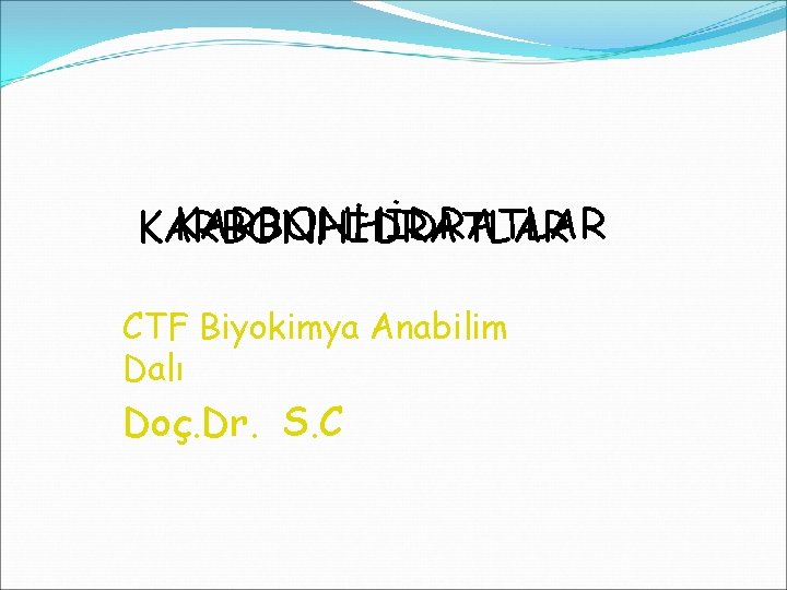 KARBONHİDRATLAR CTF Biyokimya Anabilim Dalı Doç. Dr. S. C 