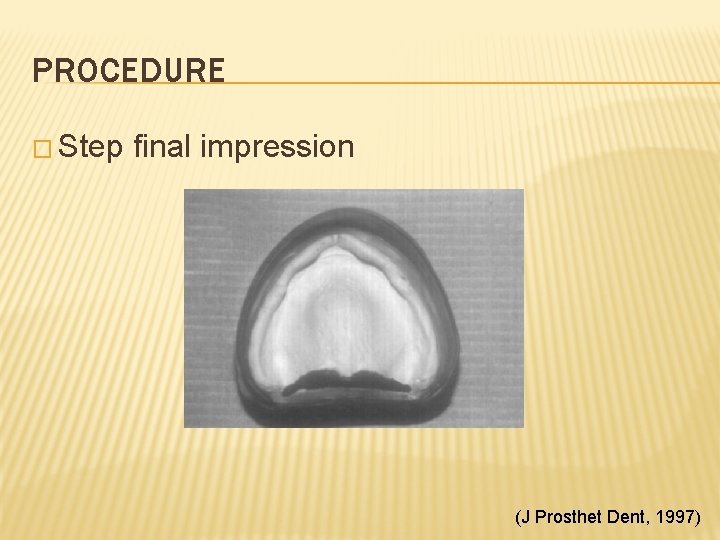 PROCEDURE � Step final impression (J Prosthet Dent, 1997) 