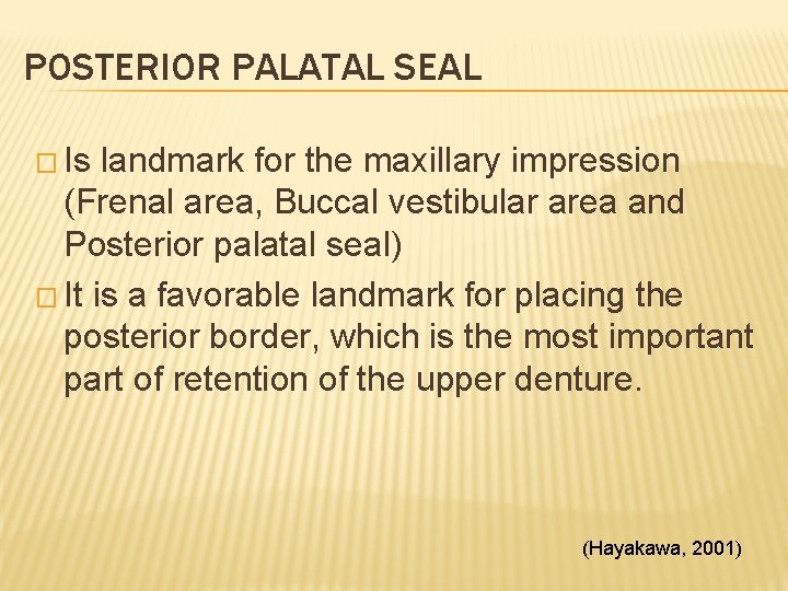 POSTERIOR PALATAL SEAL � Is landmark for the maxillary impression (Frenal area, Buccal vestibular
