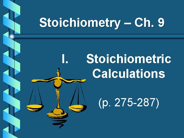 Stoichiometry – Ch. 9 I. Stoichiometric Calculations (p. 275 -287) C. Johannesson 