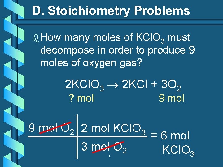 D. Stoichiometry Problems b How many moles of KCl. O 3 must decompose in