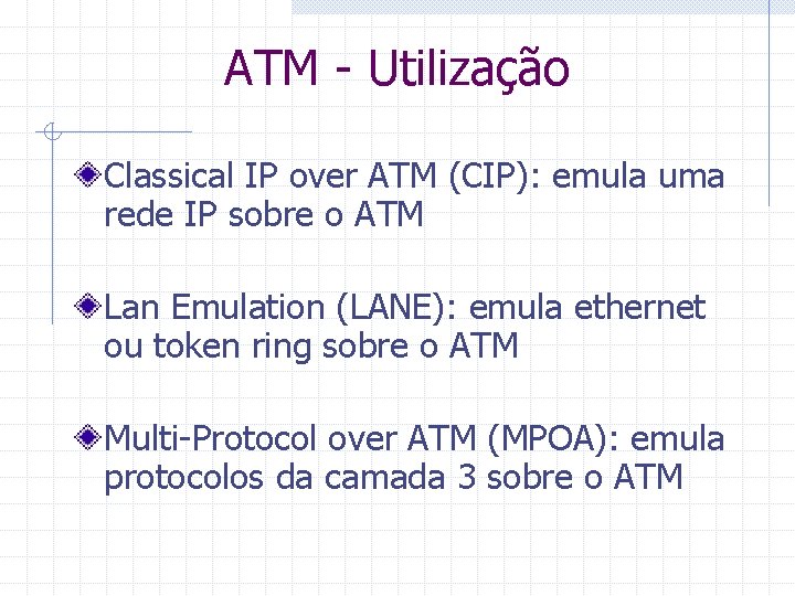 ATM - Utilização Classical IP over ATM (CIP): emula uma rede IP sobre o
