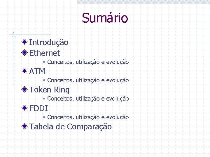 Sumário Introdução Ethernet w Conceitos, utilização e evolução ATM w Conceitos, utilização e evolução